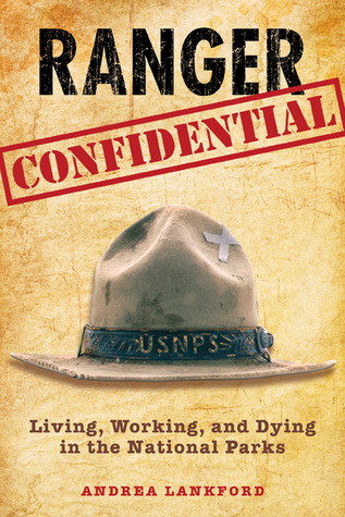 Ranger Confidential: Living, Working, and Dying in the National Parks (2010) by Andrea Lankford