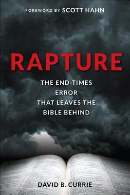 Rapture: The End-Times Error That Leaves the Bible Behind (2004) by Scott Hahn