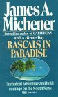 Rascals in Paradise: Turbulent Adventures and Bold Courage on the South Seas (1987) by James A. Michener