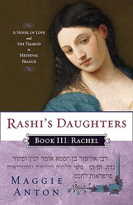 Rashi's Daughters, Book III: Rachel: A Novel of Love and the Talmud in Medieval France (2009) by Maggie Anton