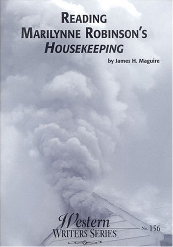 Reading Marilynne Robinson's Housekeeping (2003) by James H. Maguire