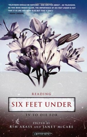 Reading Six Feet Under: TV to Die for (2005) by Janet McCabe