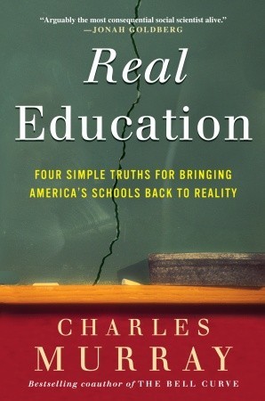 Real Education: Four Simple Truths for Bringing America's Schools Back to Reality (2008) by Charles Murray