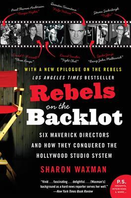 Rebels on the Backlot: Six Maverick Directors and How They Conquered the Hollywood Studio System (2006) by Sharon Waxman