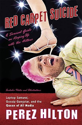 Red Carpet Suicide: A Survival Guide on Keeping Up With the Hiltons (2009) by Pérez Hilton