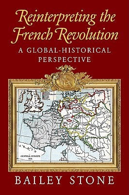 Reinterpreting The French Revolution: A Global Historical Perspective (2002) by Bailey Stone