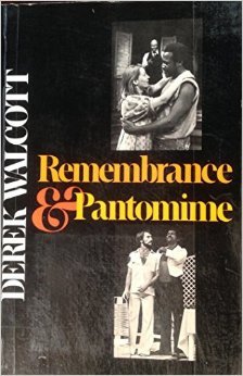 Remembrance and Pantomime (1980) by Derek Walcott