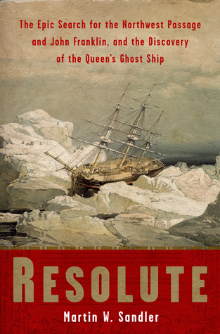 Resolute: The Epic Search for the Northwest Passage and John Franklin, and the Discovery of the Queen's Ghost Ship (2006)