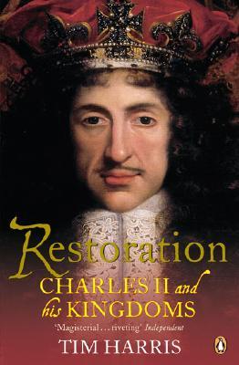 Restoration: Charles II and His Kingdoms, 1660-1685 (2006) by Tim Harris