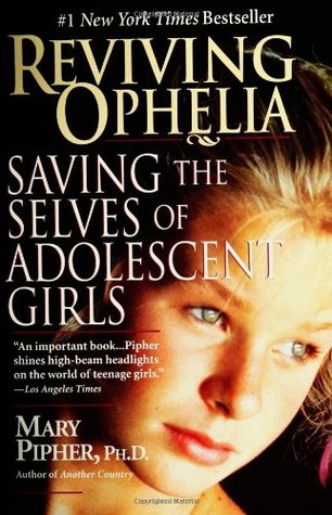 Reviving Ophelia: Saving the Selves of Adolescent Girls (2005)