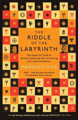 Riddle of the Labyrinth: The Deciphering of Linear B and the Discovery of a Lost Civilisation (2014) by Margalit Fox