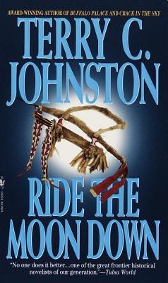 Ride the Moon Down (1999) by Terry C. Johnston
