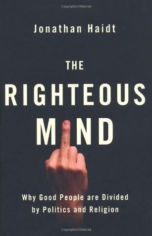 Righteous Mind: Why Good People Are Divided by Politics and Religion (2012) by Jonathan Haidt