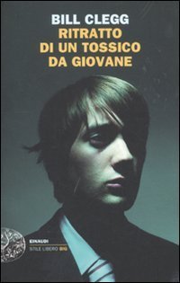 Ritratto di un tossico da giovane (2011) by Bill Clegg