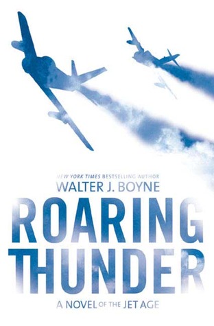 Roaring Thunder: A Novel of the Jet Age (2006) by Walter J. Boyne