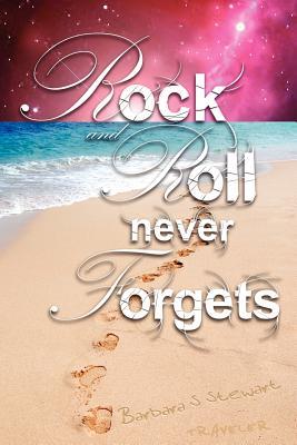 Rock and Roll Never Forgets (2012) by Barbara S. Stewart