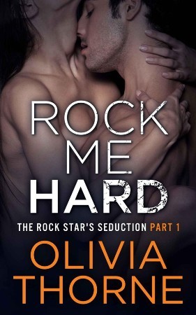 Rock Me Hard (2013) by Olivia Thorne