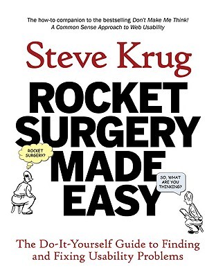 Rocket Surgery Made Easy: The Do-It-Yourself Guide to Finding and Fixing Usability Problems (2009) by Steve Krug