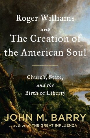 Roger Williams and the Creation of the American Soul: Church, State, and the Birth of Liberty (2012) by John M. Barry