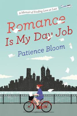 Romance Is My Day Job: A Memoir of Finding Love at Last (2014) by Patience Bloom