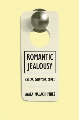 Romantic Jealousy: Causes, Symptoms, Cures (1998) by Ayala Malach Pines