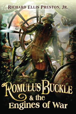 Romulus Buckle & the Engines of War (2013) by Richard Ellis Preston Jr.