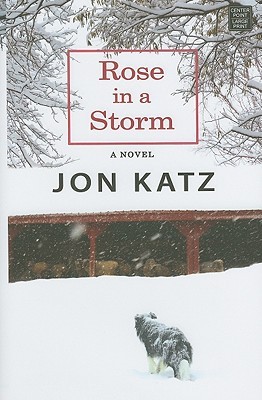 Rose in a Storm (Center Point Platinum Fiction (Large Print)) (2010) by Jon Katz