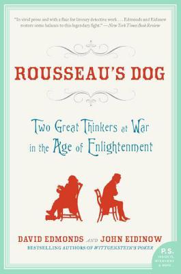 Rousseau's Dog: Two Great Thinkers at War in the Age of Enlightenment (2007) by David Edmonds