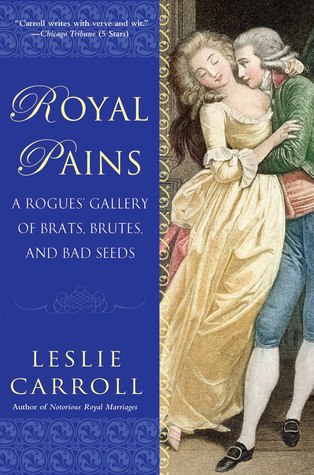 Royal Pains: A Rogues' Gallery of Brats, Brutes, and Bad Seeds (2011)