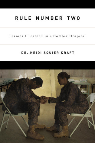 Rule Number Two: Lessons I Learned in a Combat Hospital (2007) by Heidi Squier Kraft