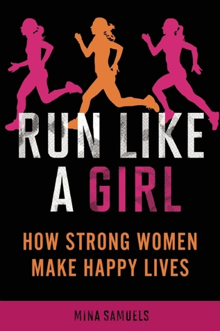 Run Like a Girl: How Strong Women Make Happy Lives (2011)