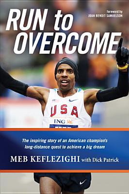 Run to Overcome: The Inspiring Story of an American Champion's Long-Distance Quest to Achieve a Big Dream (2010)