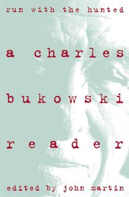 Run With the Hunted: A Charles Bukowski Reader (1994) by Charles Bukowski