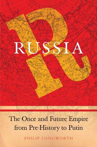 Russia: The Once and Future Empire From Pre-History to Putin (2006) by Philip Longworth