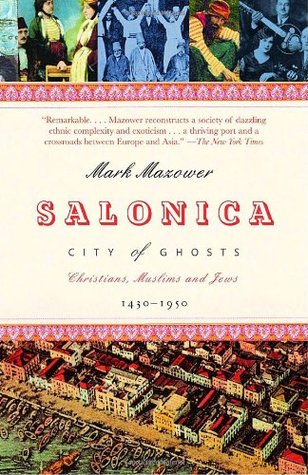 Salonica, City of Ghosts: Christians, Muslims and Jews  1430-1950 (2006)
