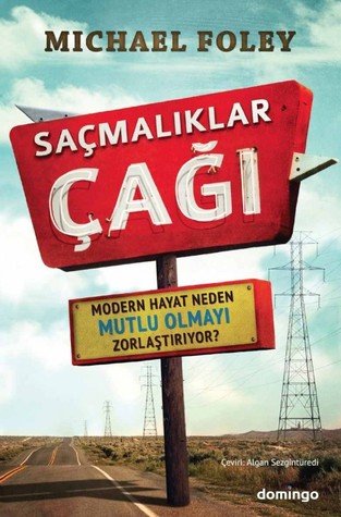 Saçmalıklar Çağı: Modern Hayat Neden Mutlu Olmayı Zorlaştırıyor? (2010)