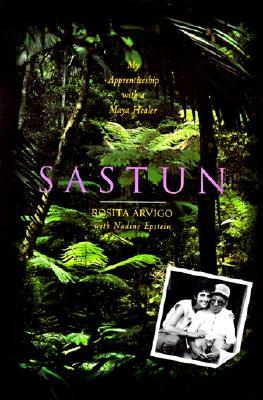 Sastun: One Woman's Apprenticeship with a Maya Healer and Their Efforts to Save the Vani (1995) by Rosita Arvigo