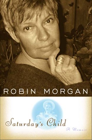 Saturday's Child: A Memoir (2000) by Robin Morgan