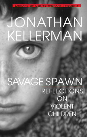 Savage Spawn: Reflections on Violent Children (1999) by Jonathan Kellerman