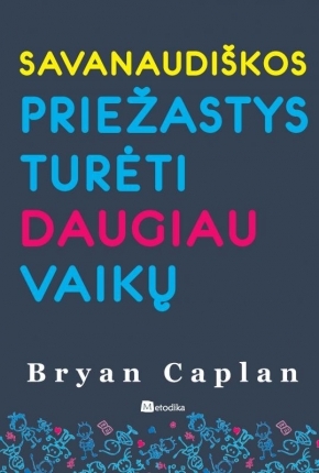 Savanaudiškos priežastys turėti daugiau vaikų (2012) by Bryan Caplan