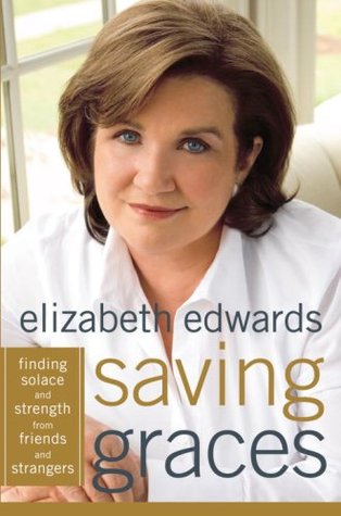 Saving Graces: Finding Solace and Strength from Friends and Strangers (2006) by Elizabeth Edwards