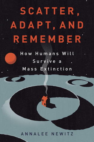 Scatter, Adapt, and Remember: How Humans Will Survive a Mass Extinction (2013)