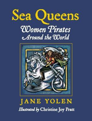Sea Queens: Women Pirates Around the World (2008) by Jane Yolen