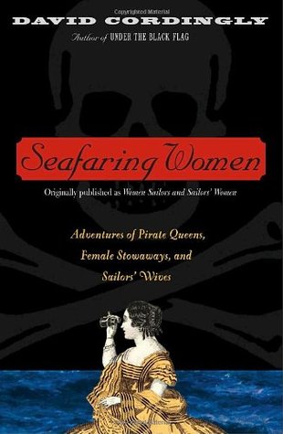 Seafaring Women: Adventures of Pirate Queens, Female Stowaways & Sailors' Wives (2002) by David Cordingly