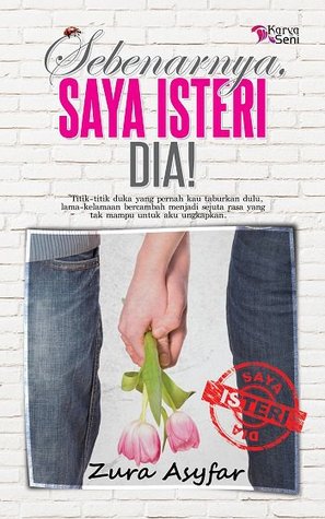 Sebenarnya, Saya Isteri Dia ! (2011) by Zura_Asyfar