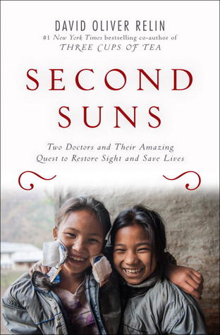 Second Suns: Two Doctors and Their Amazing Quest to Restore Sight and Save Lives (2013) by David Oliver Relin