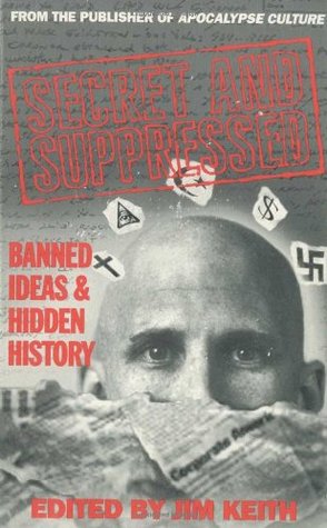 Secret and Suppressed: Banned Ideas and Hidden History (1993) by Jim Keith