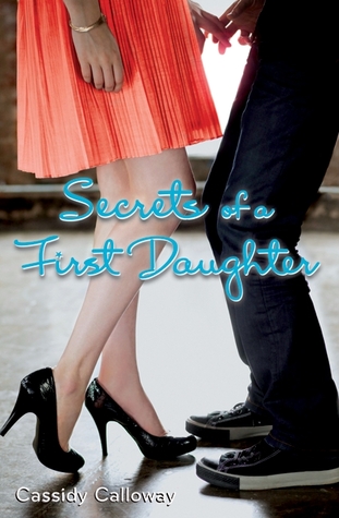 Secrets of a First Daughter (2010) by Cassidy Calloway