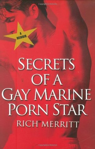 Secrets Of A Gay Marine Porn Star (2005) by Rich Merritt