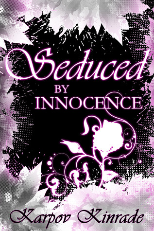 Seduced by Innocence: Rose's Trilogy (2013) by Karpov Kinrade